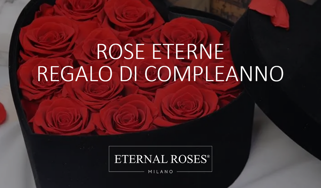 Rose Eterne Stabilizzate - Regalo di compleanno