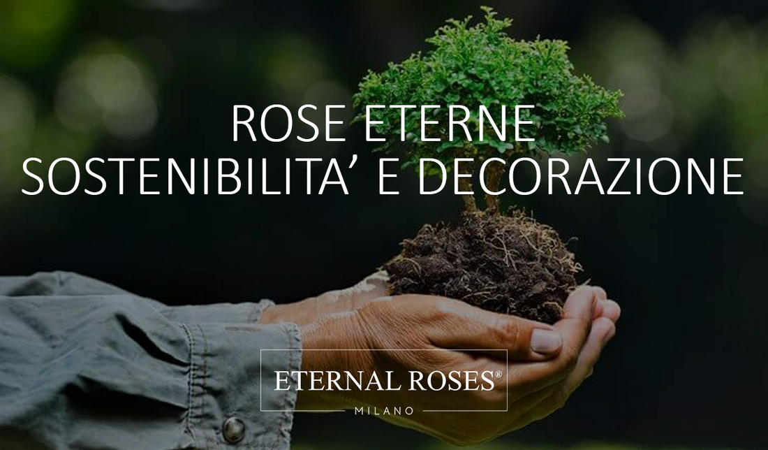 Rose Stabilizzate - Sostenibilità e Ambiente